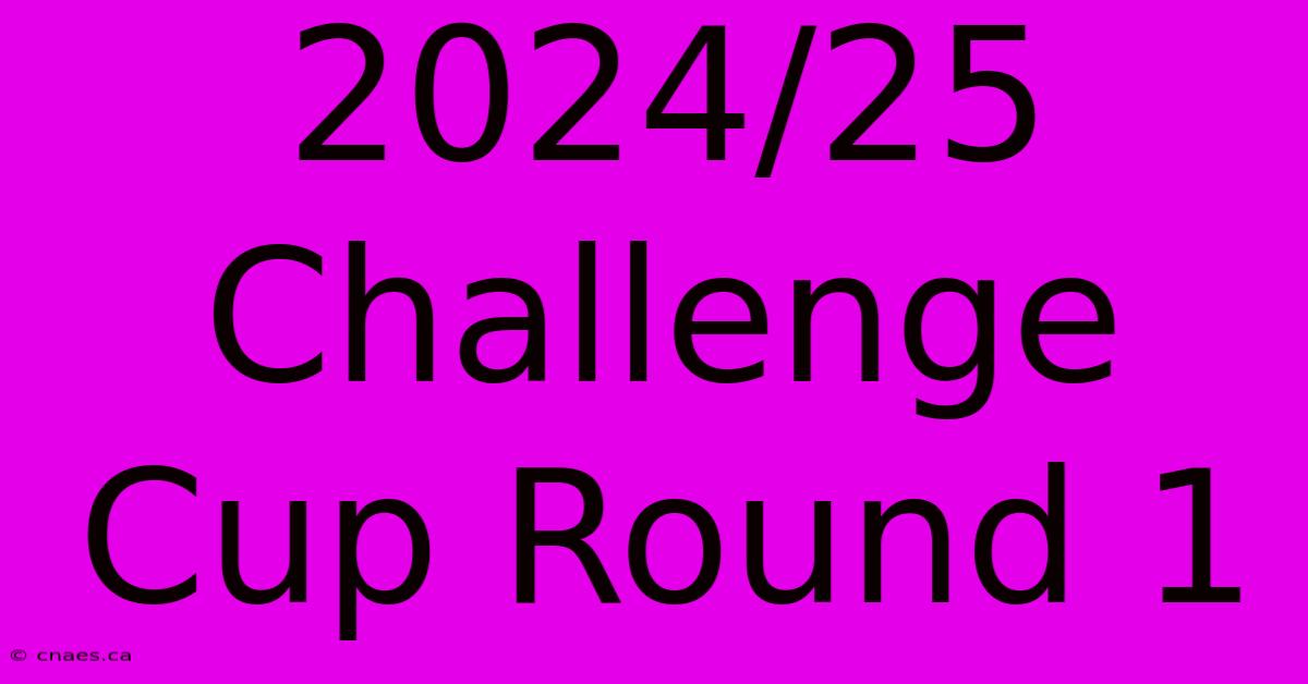 2024/25 Challenge Cup Round 1