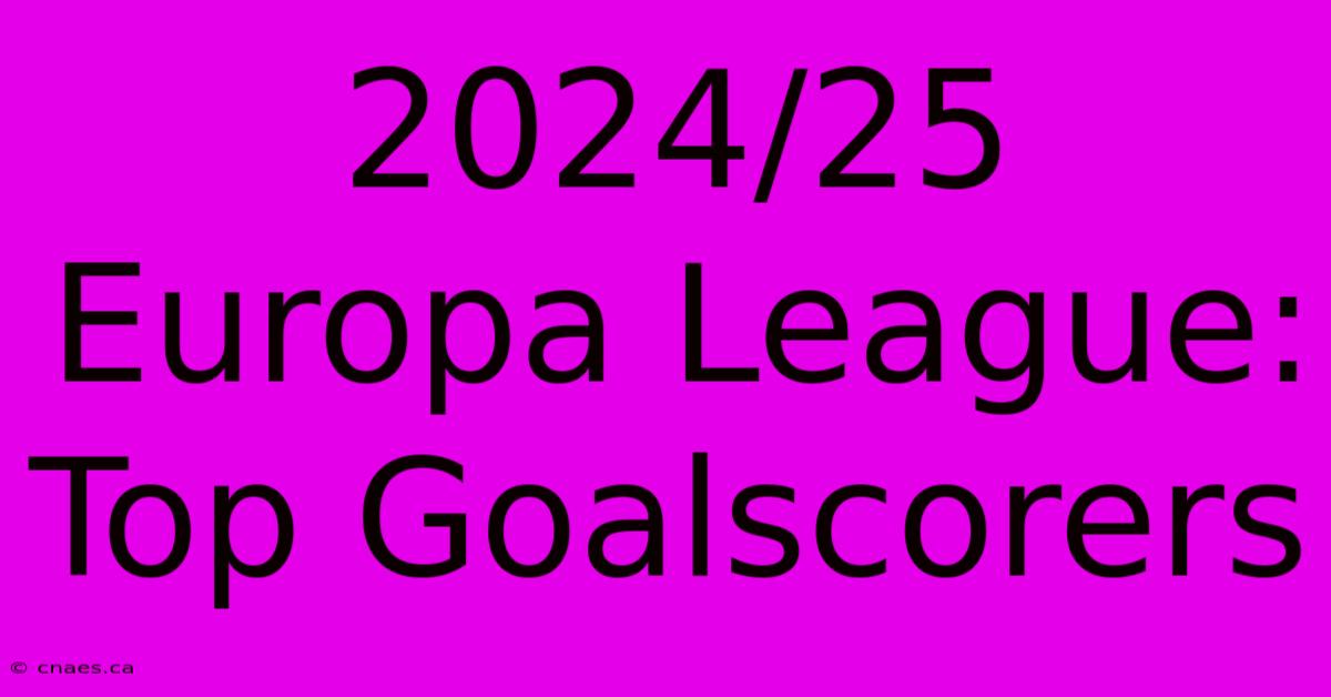 2024/25 Europa League: Top Goalscorers