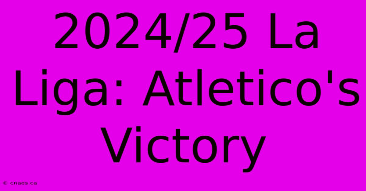 2024/25 La Liga: Atletico's Victory