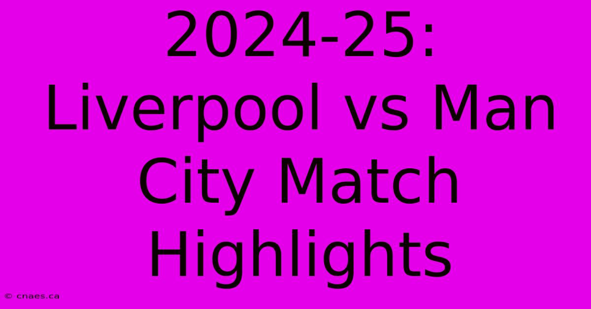 2024-25: Liverpool Vs Man City Match Highlights