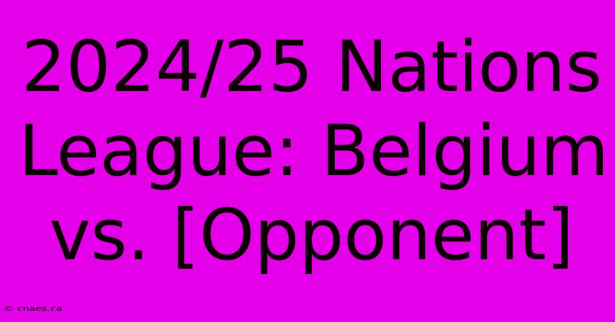 2024/25 Nations League: Belgium Vs. [Opponent]