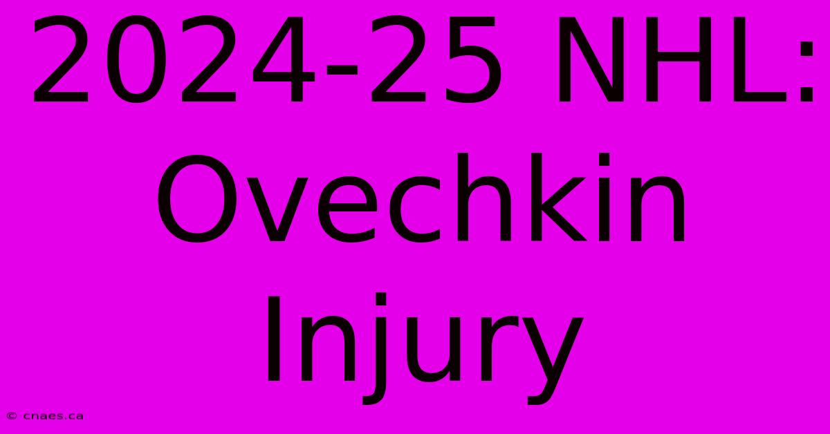 2024-25 NHL: Ovechkin Injury