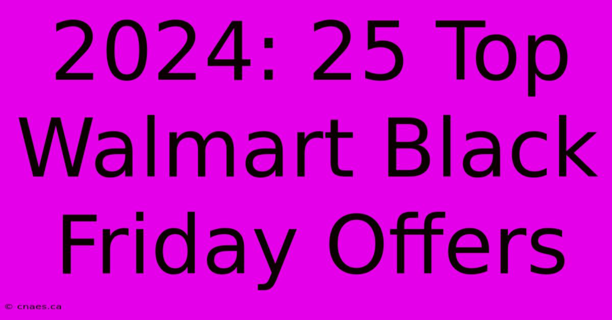 2024: 25 Top Walmart Black Friday Offers