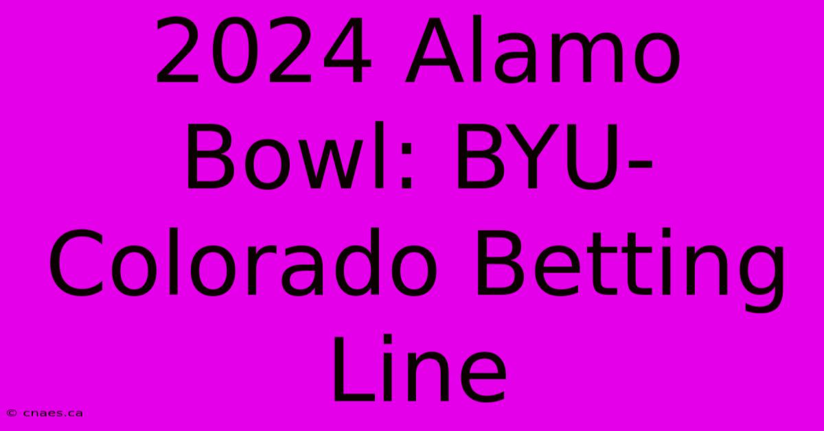 2024 Alamo Bowl: BYU-Colorado Betting Line