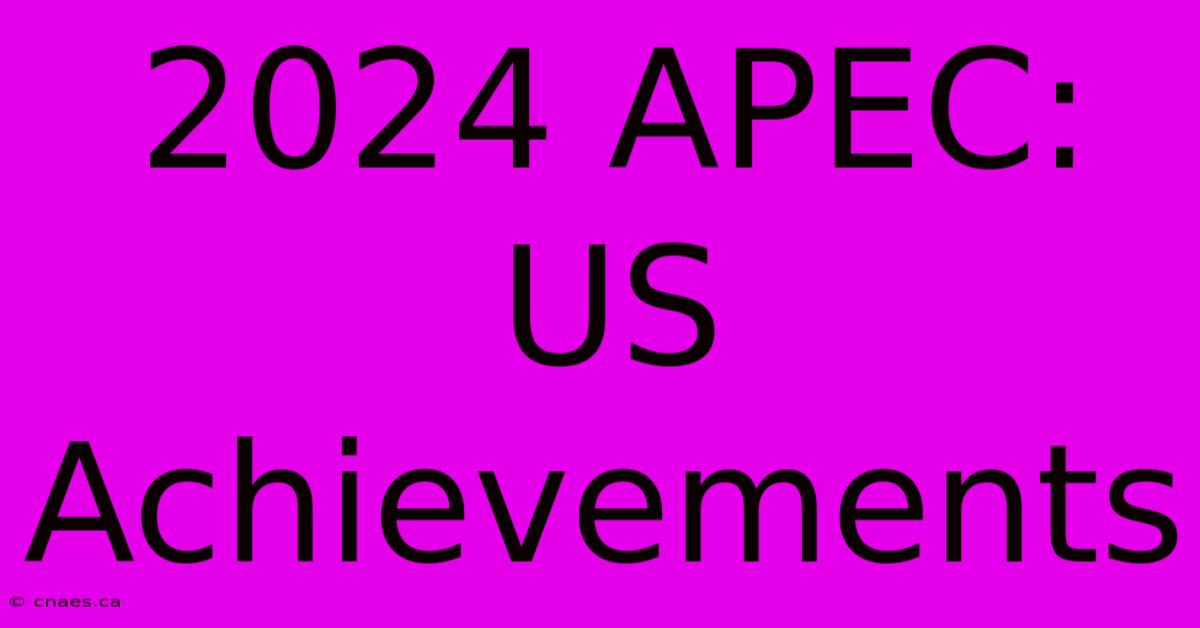 2024 APEC: US Achievements