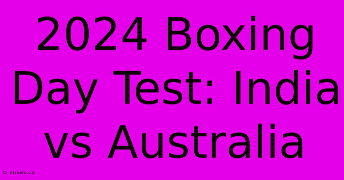 2024 Boxing Day Test: India Vs Australia