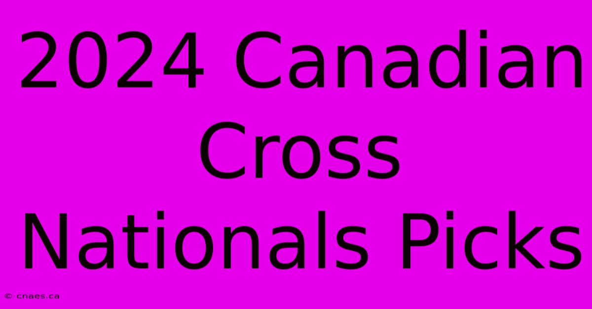 2024 Canadian Cross Nationals Picks