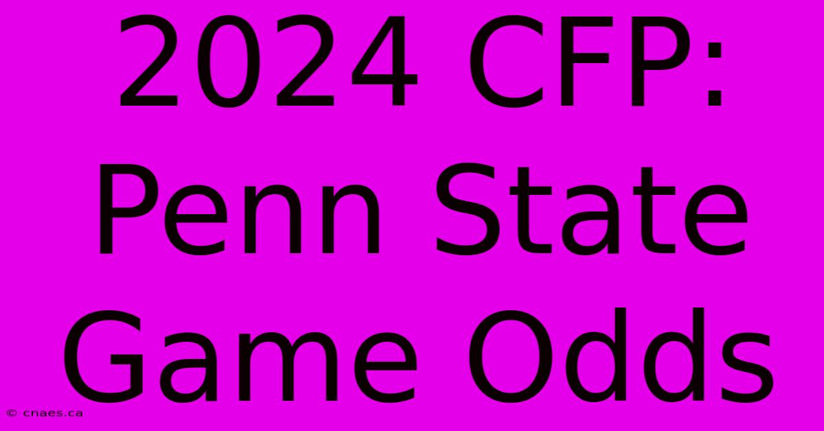 2024 CFP: Penn State Game Odds