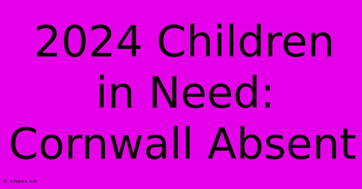 2024 Children In Need: Cornwall Absent