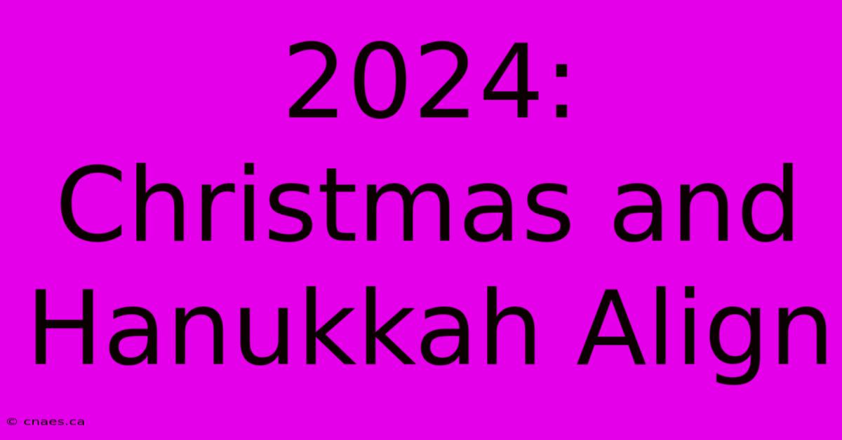 2024: Christmas And Hanukkah Align