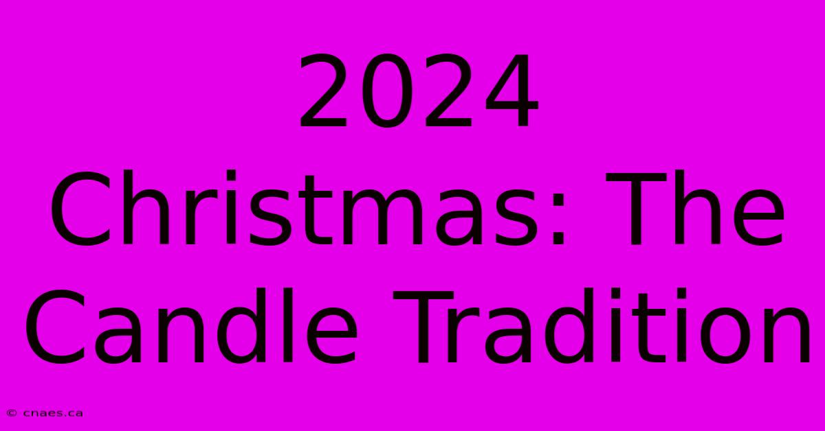 2024 Christmas: The Candle Tradition