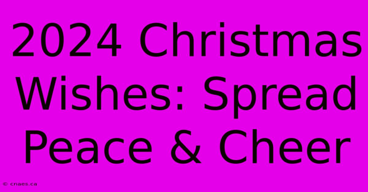 2024 Christmas Wishes: Spread Peace & Cheer