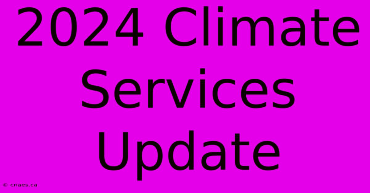 2024 Climate Services Update