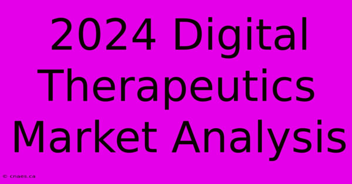 2024 Digital Therapeutics Market Analysis