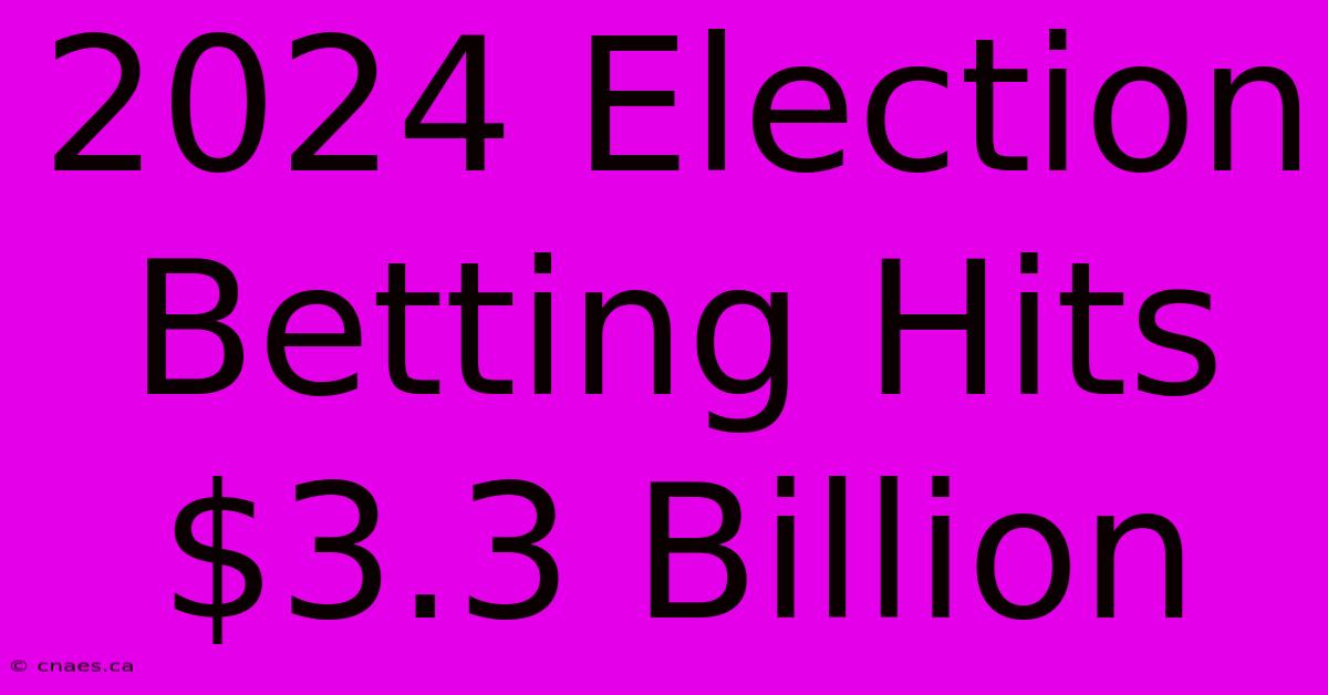 2024 Election Betting Hits $3.3 Billion