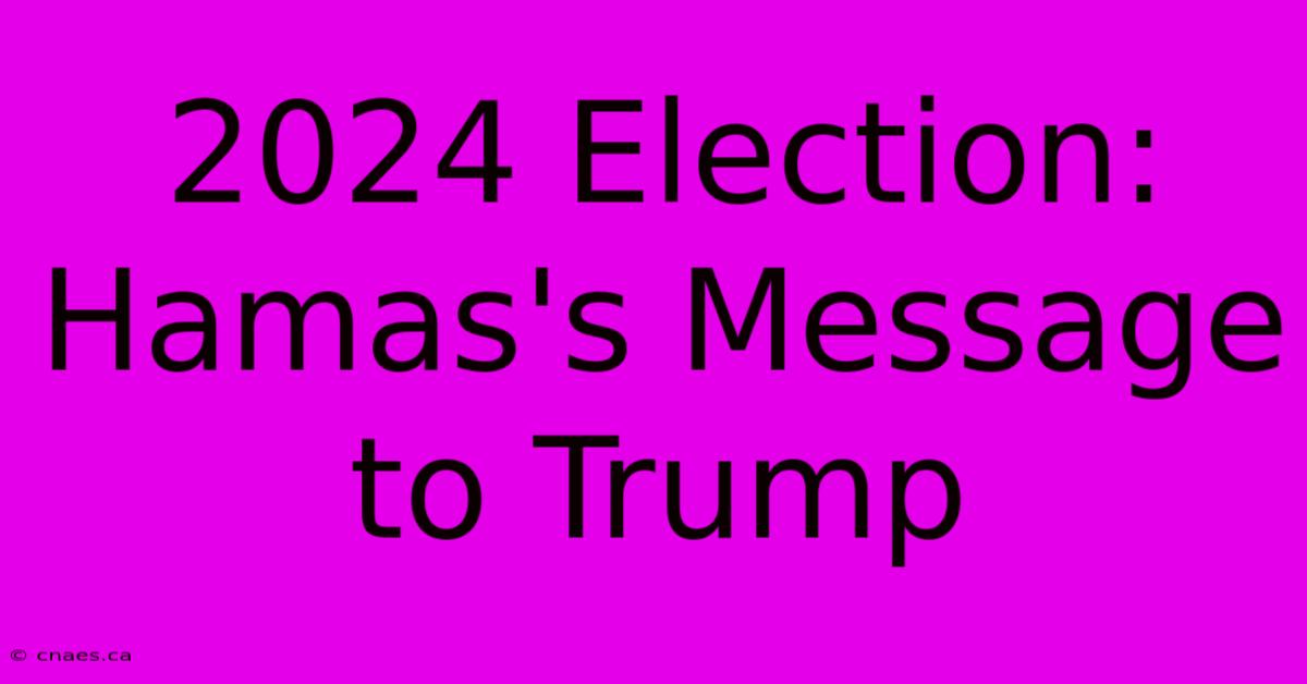 2024 Election: Hamas's Message To Trump 