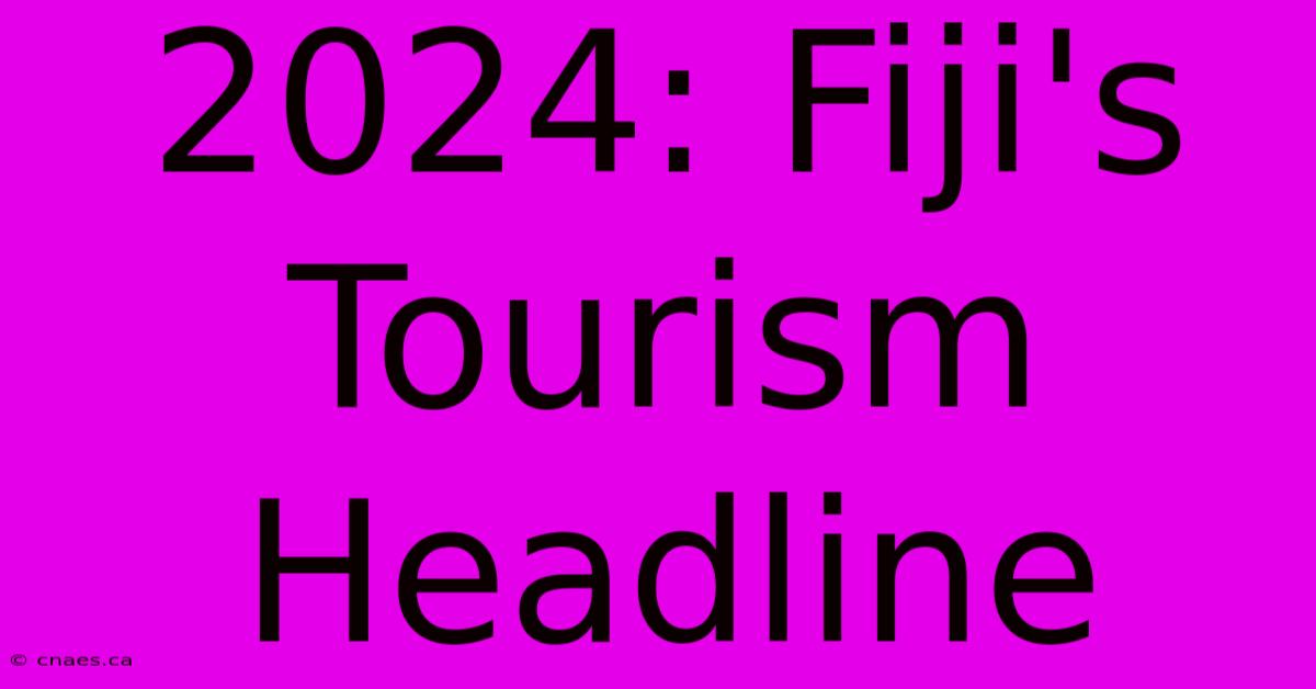 2024: Fiji's Tourism Headline