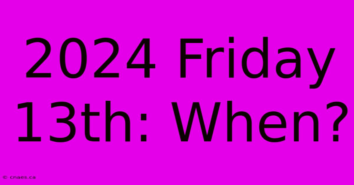 2024 Friday 13th: When?