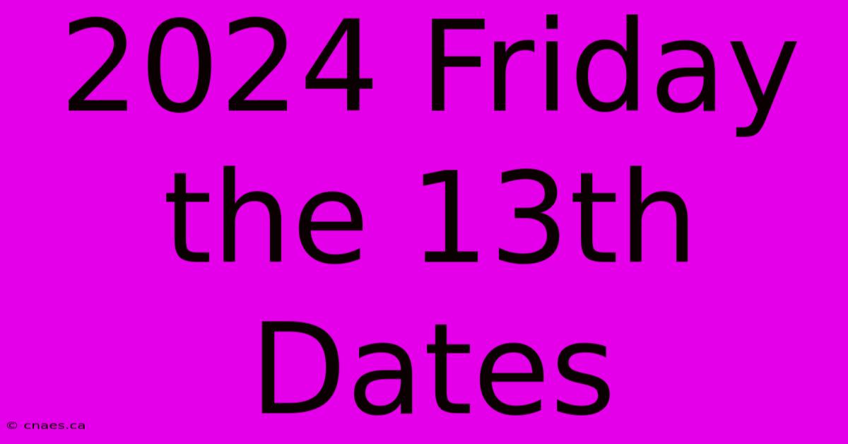 2024 Friday The 13th Dates