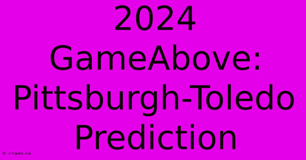 2024 GameAbove: Pittsburgh-Toledo Prediction