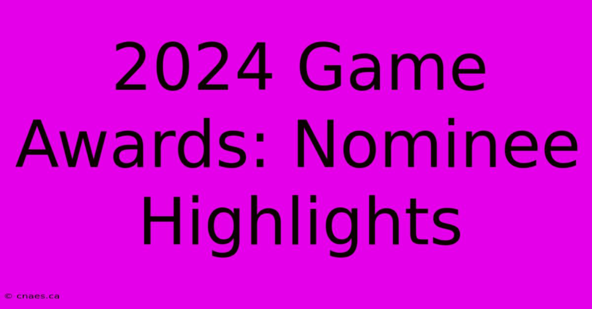 2024 Game Awards: Nominee Highlights