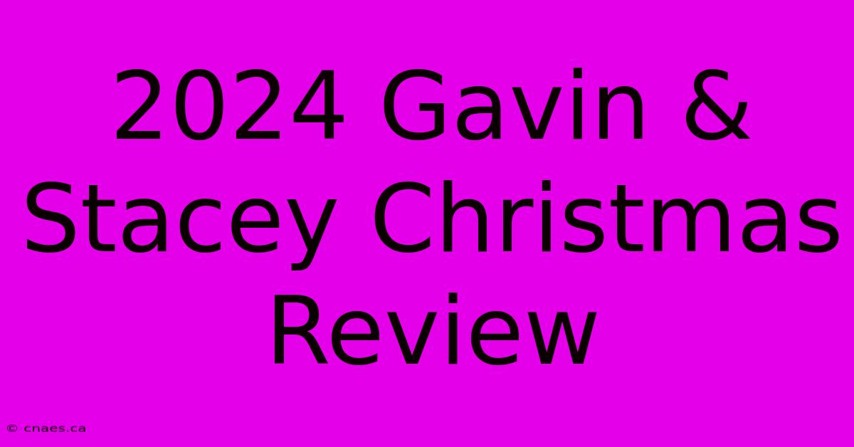 2024 Gavin & Stacey Christmas Review