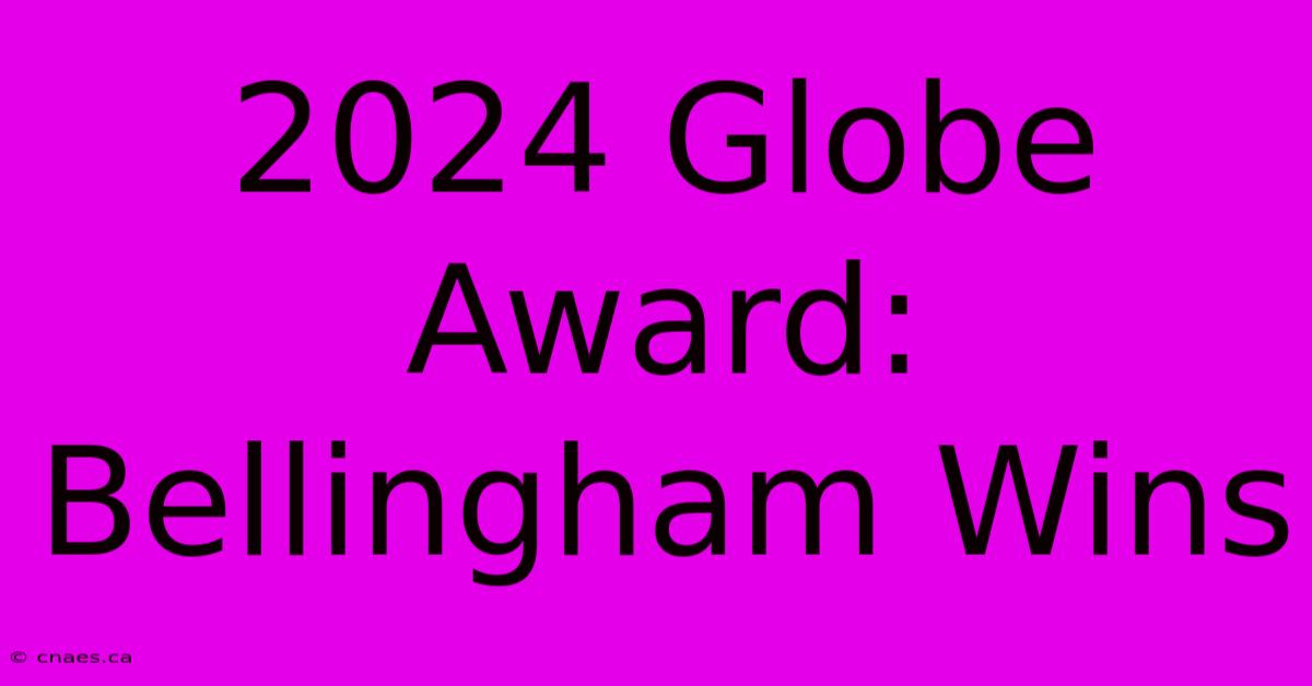 2024 Globe Award: Bellingham Wins