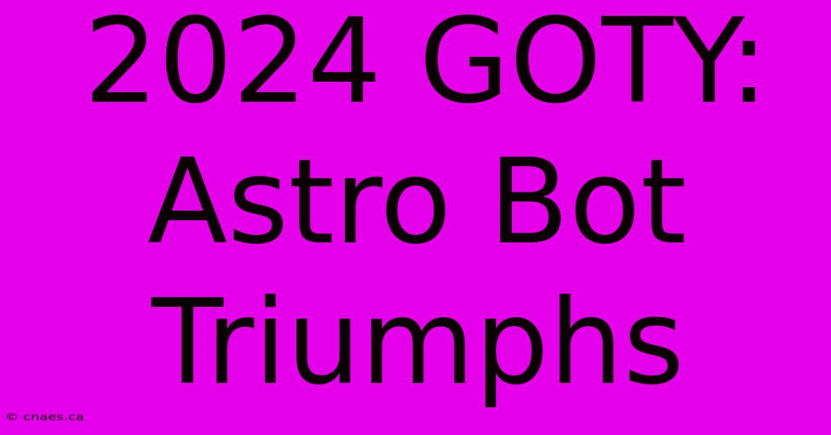 2024 GOTY: Astro Bot Triumphs