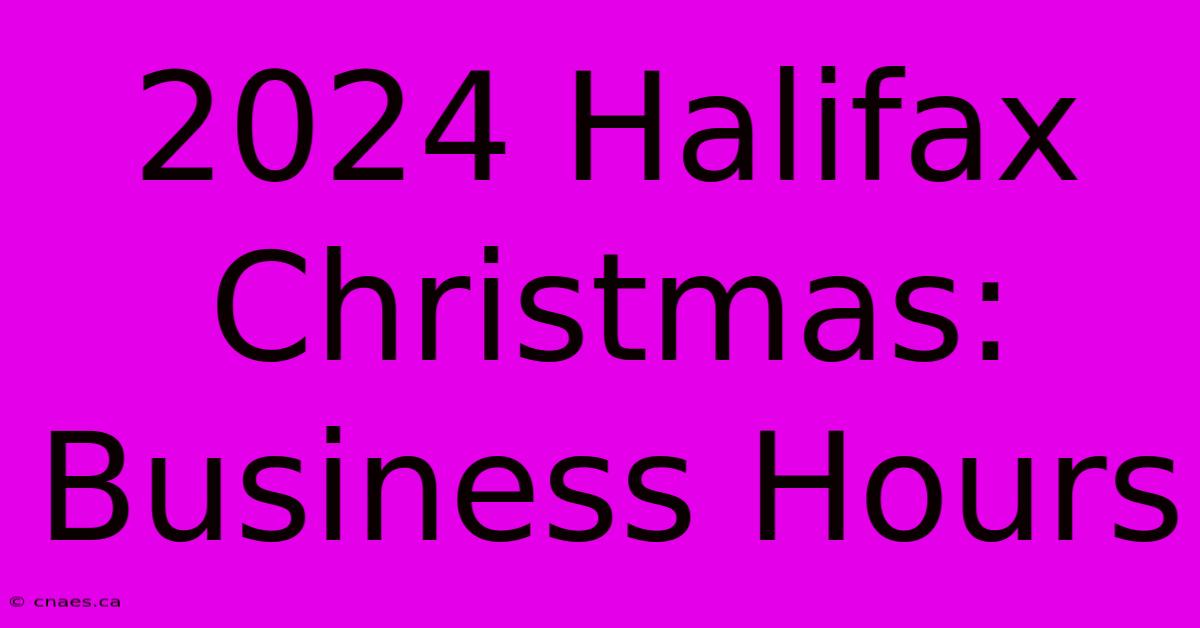 2024 Halifax Christmas: Business Hours