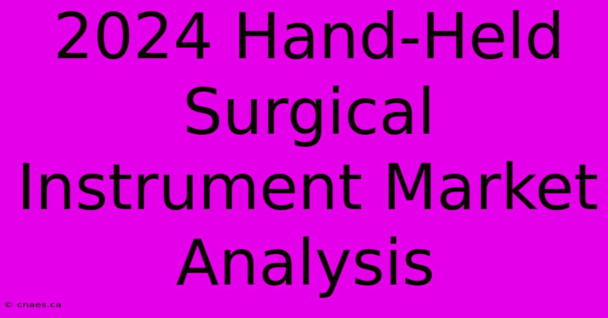 2024 Hand-Held Surgical Instrument Market Analysis