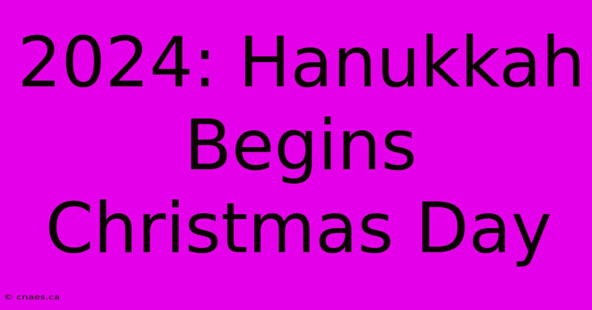 2024: Hanukkah Begins Christmas Day