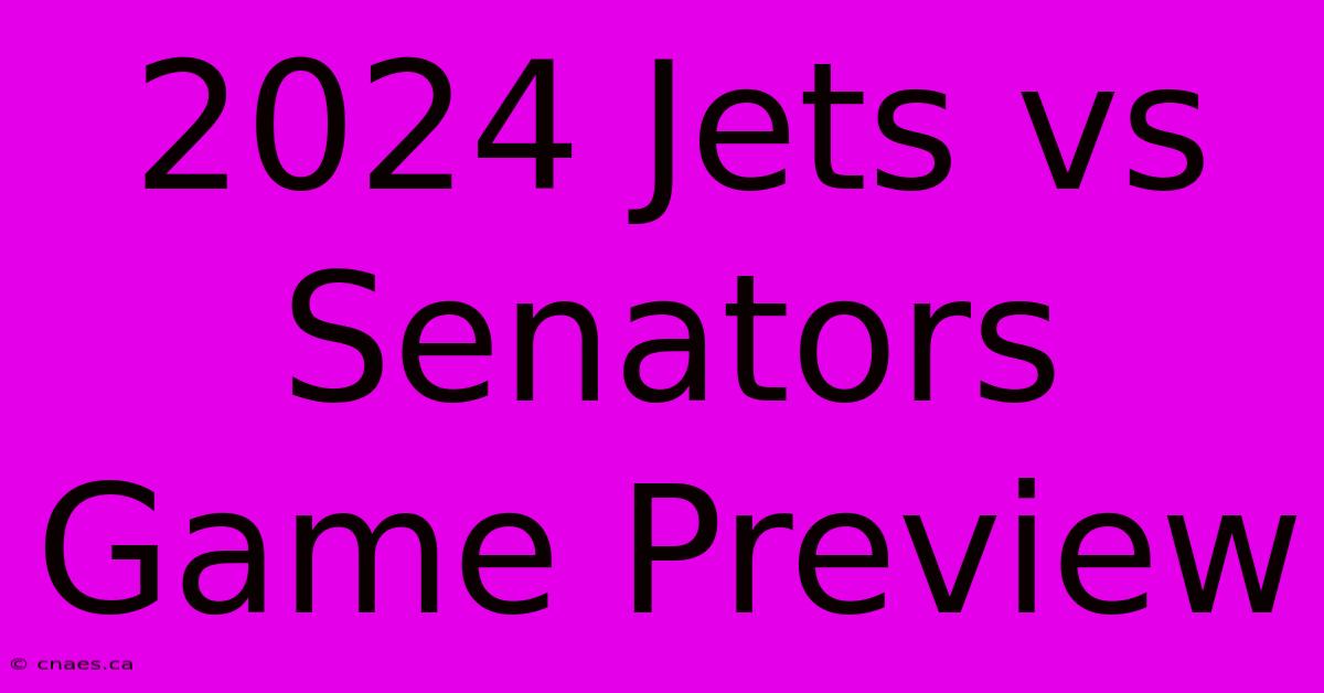 2024 Jets Vs Senators Game Preview