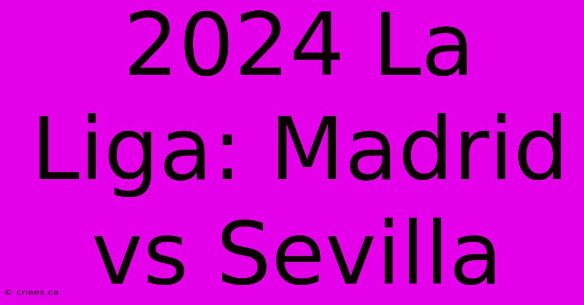 2024 La Liga: Madrid Vs Sevilla