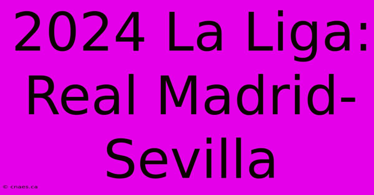 2024 La Liga: Real Madrid-Sevilla