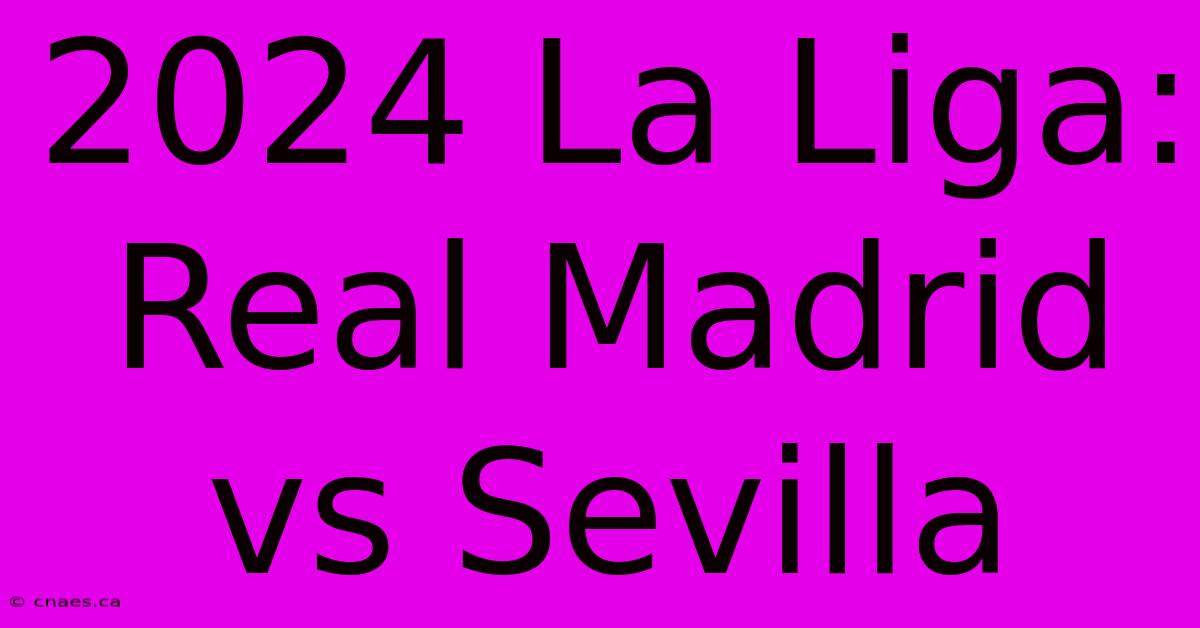 2024 La Liga: Real Madrid Vs Sevilla