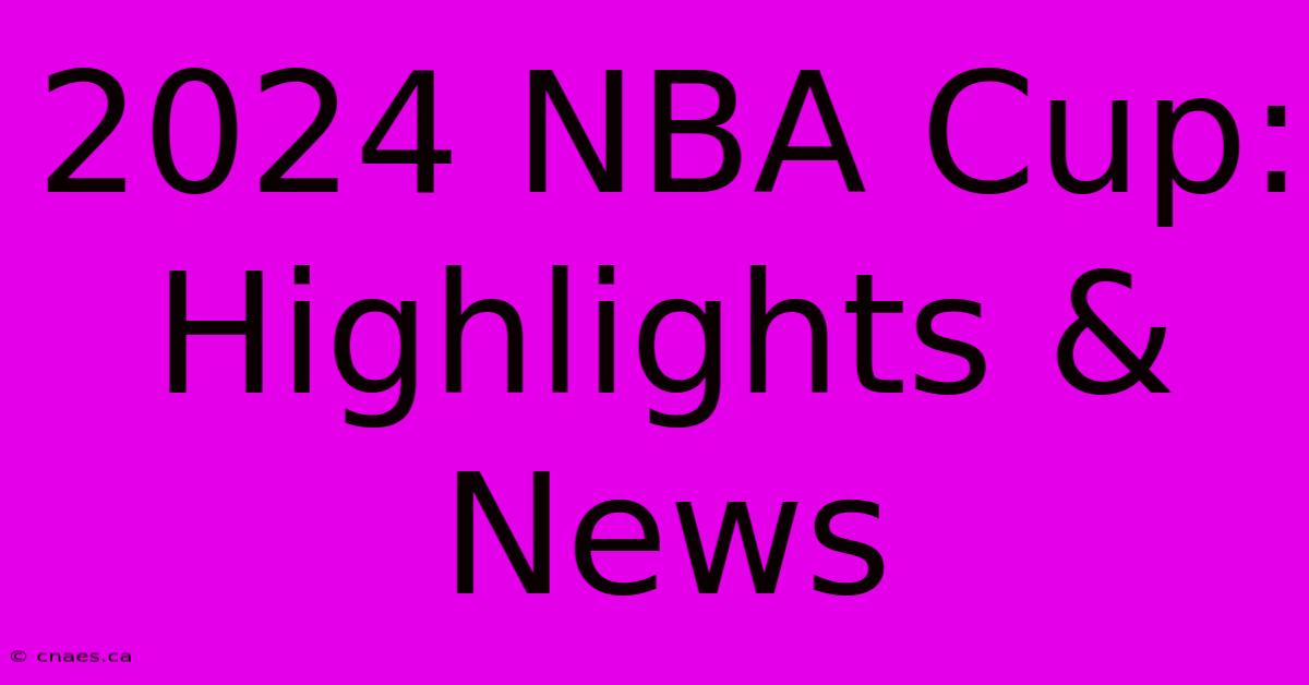 2024 NBA Cup: Highlights & News