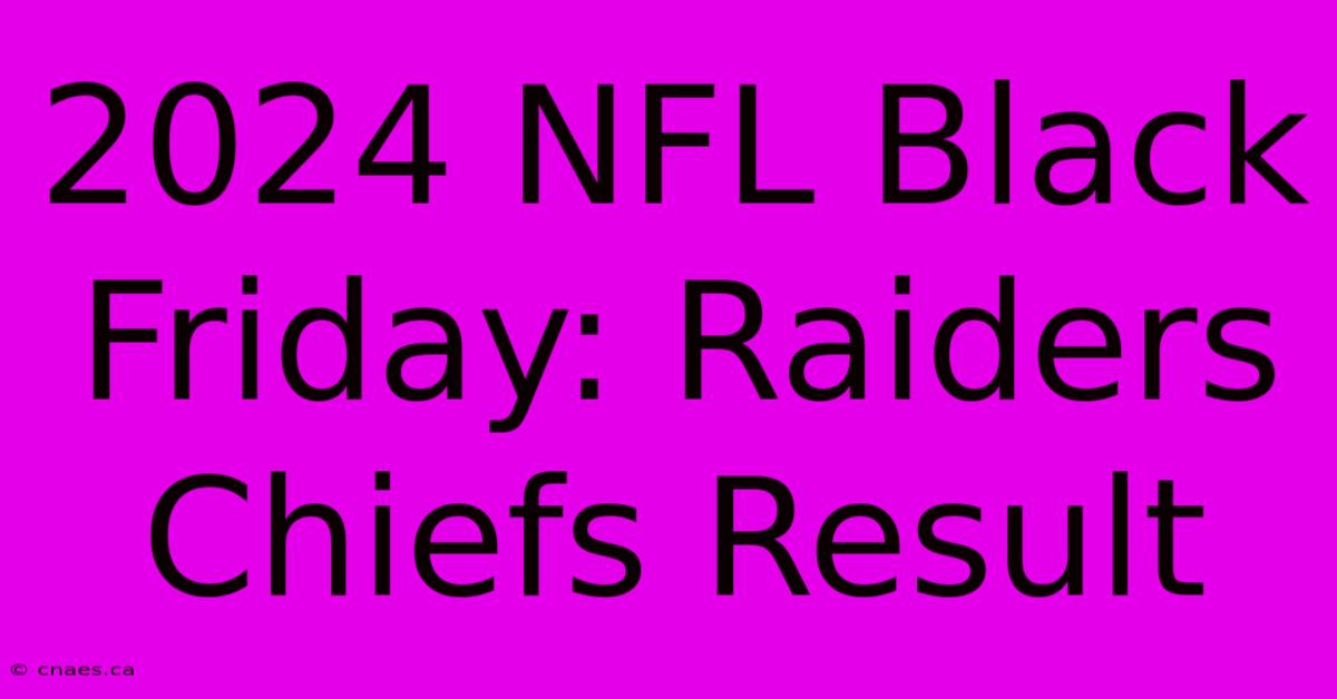 2024 NFL Black Friday: Raiders Chiefs Result