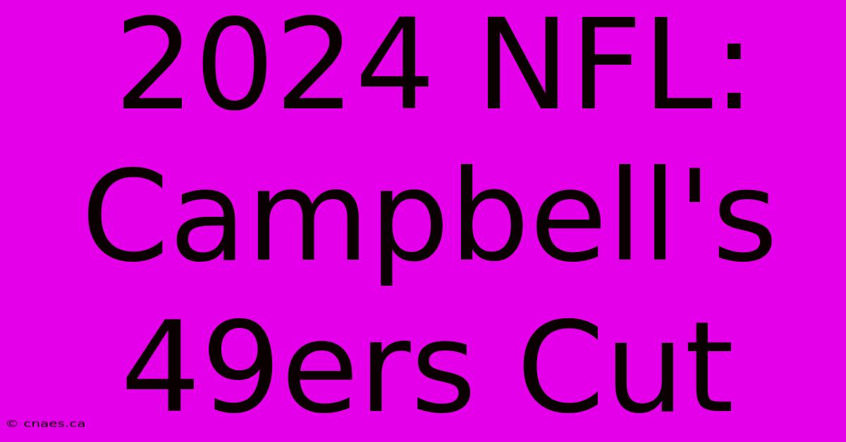 2024 NFL: Campbell's 49ers Cut