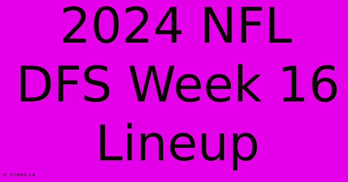 2024 NFL DFS Week 16 Lineup