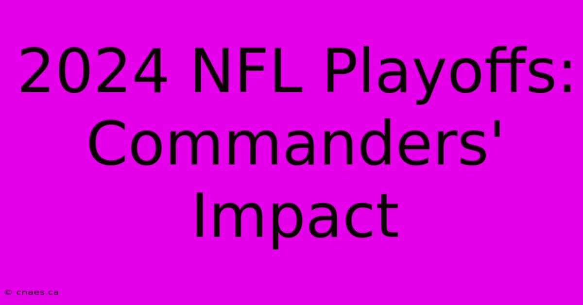 2024 NFL Playoffs: Commanders' Impact