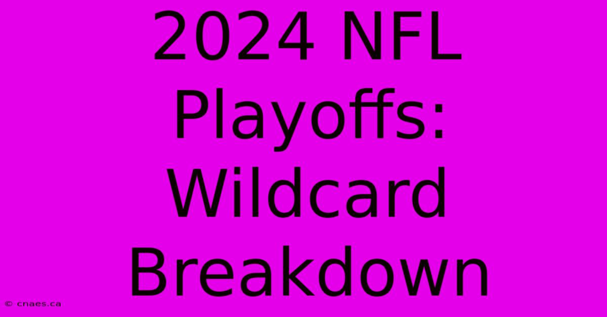 2024 NFL Playoffs:  Wildcard Breakdown