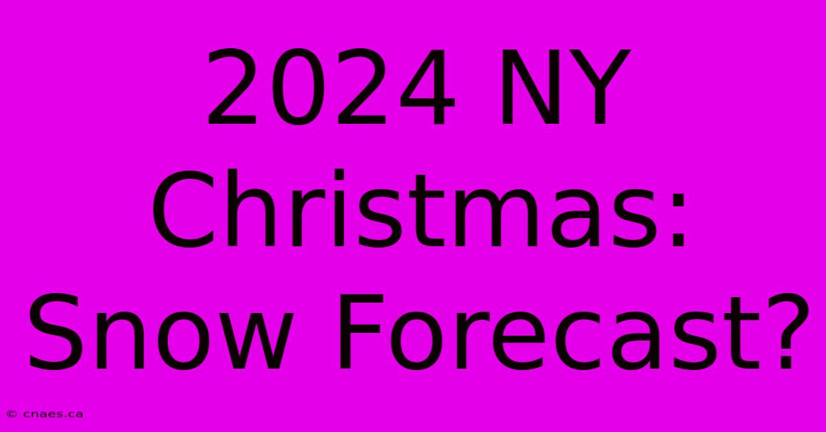 2024 NY Christmas: Snow Forecast?