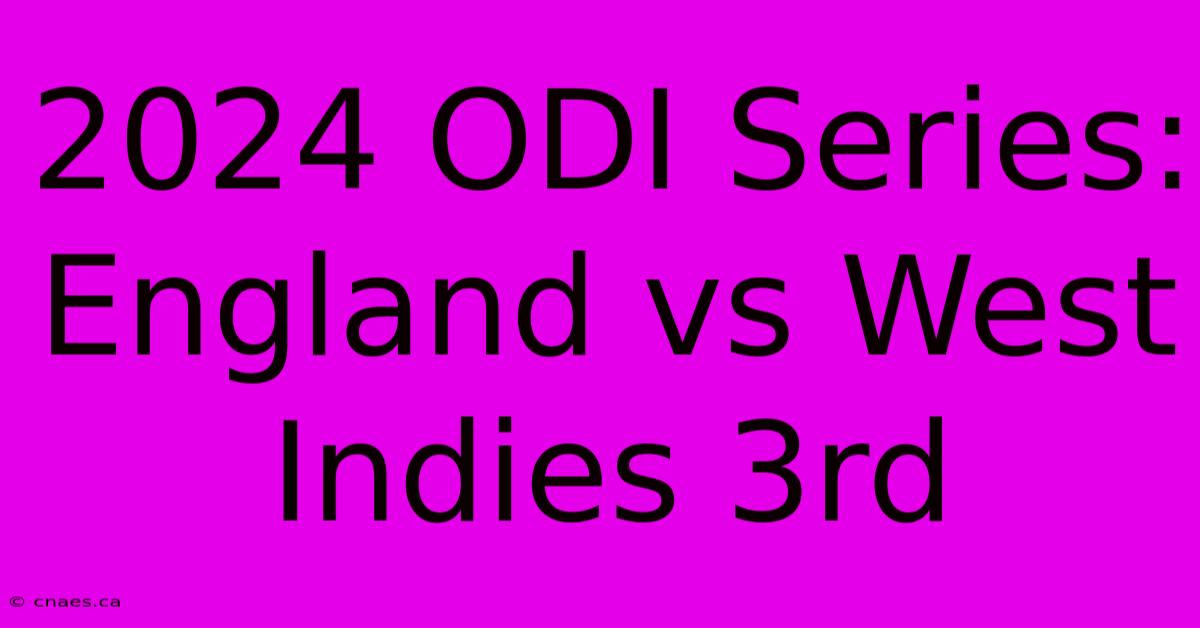 2024 ODI Series: England Vs West Indies 3rd