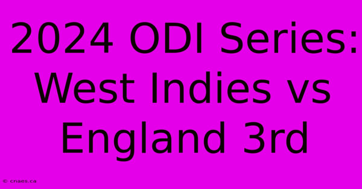 2024 ODI Series: West Indies Vs England 3rd