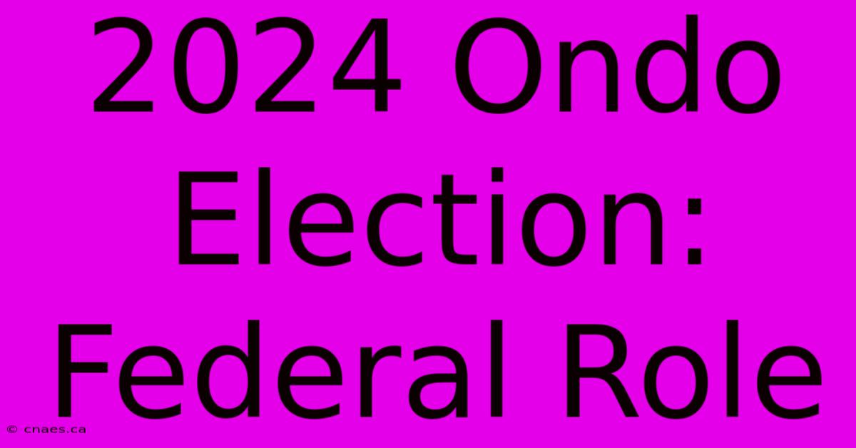 2024 Ondo Election: Federal Role