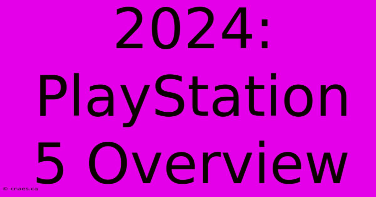 2024: PlayStation 5 Overview