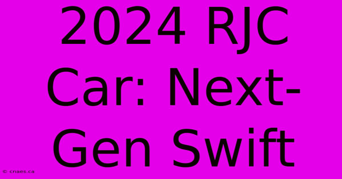 2024 RJC Car: Next-Gen Swift