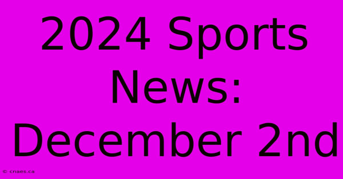 2024 Sports News: December 2nd