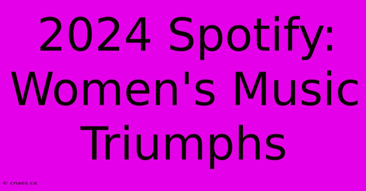 2024 Spotify: Women's Music Triumphs