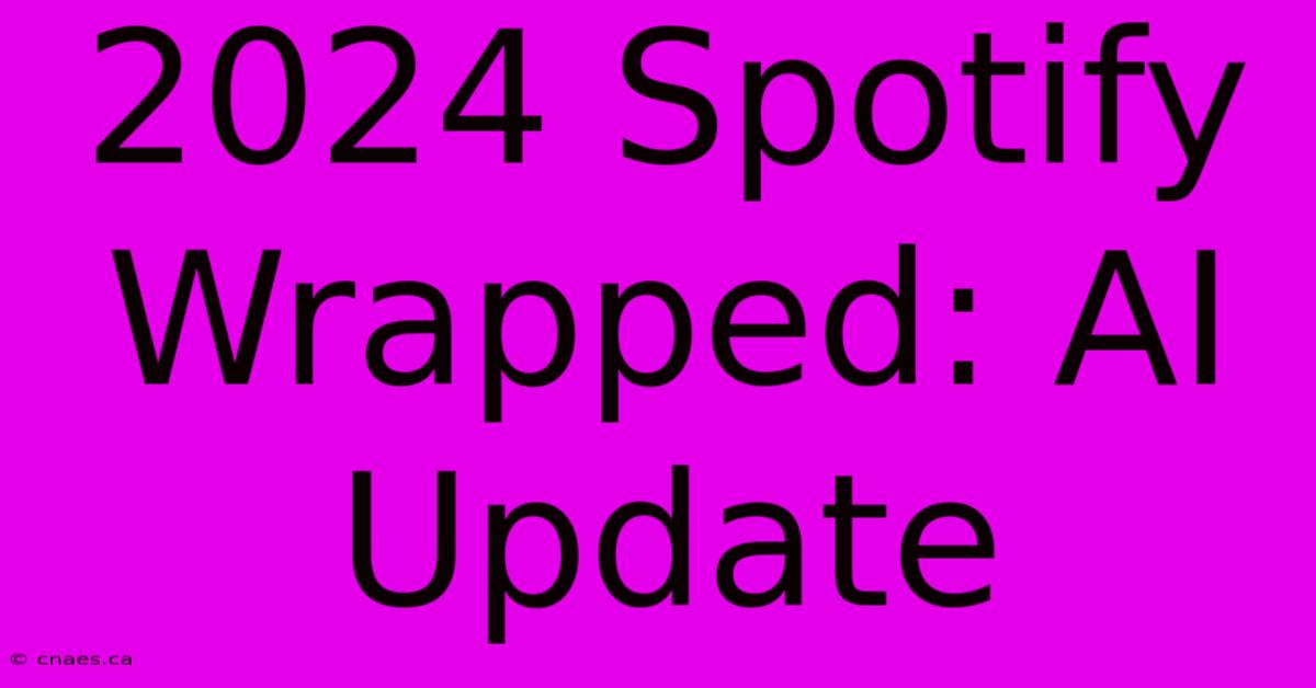 2024 Spotify Wrapped: AI Update